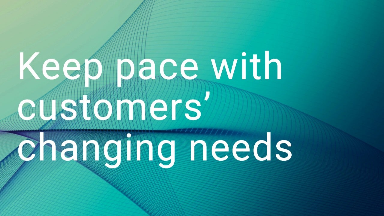 Keep pace with customers' changing needs image