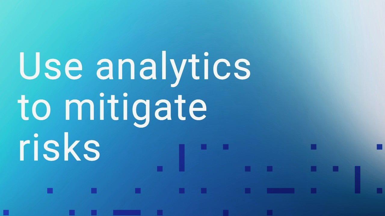 Use analytics to mitigate risks